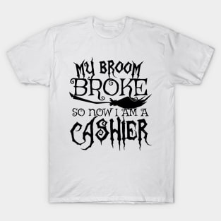 My Broom Broke So Now I Am A Cashier - Halloween print T-Shirt